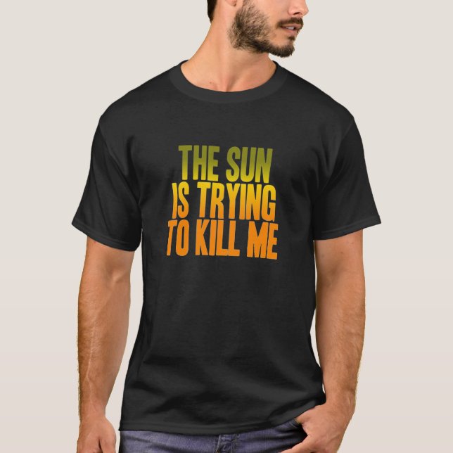 The Sun versucht, mich zu töten T-Shirt (Vorderseite)