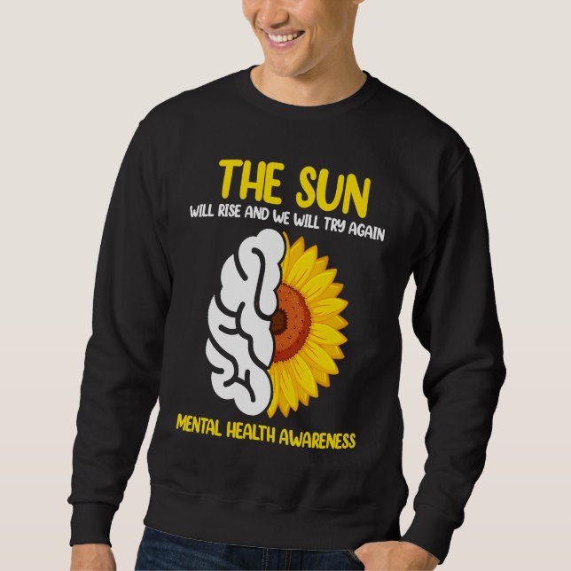 The Sun Will Rise And We Will Try Again Mental Hea Sweatshirt (Vorderseite)