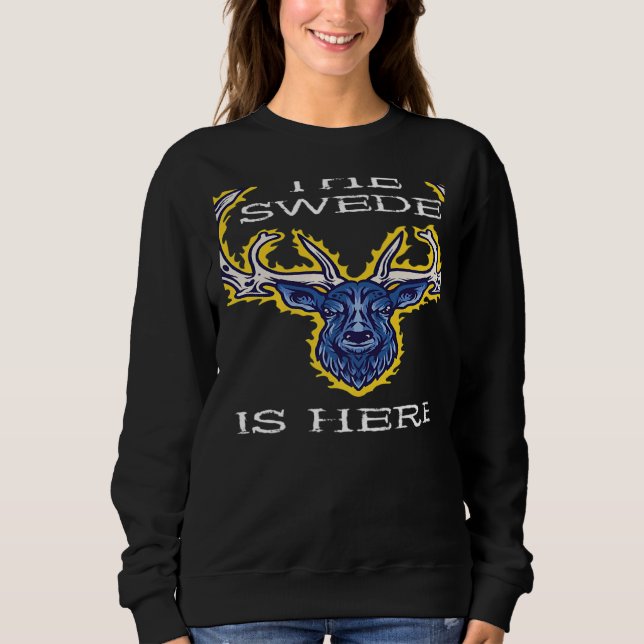 The Swede Is Here Sweden Moose Swedish Elk Flag Pr Sweatshirt (Vorderseite)