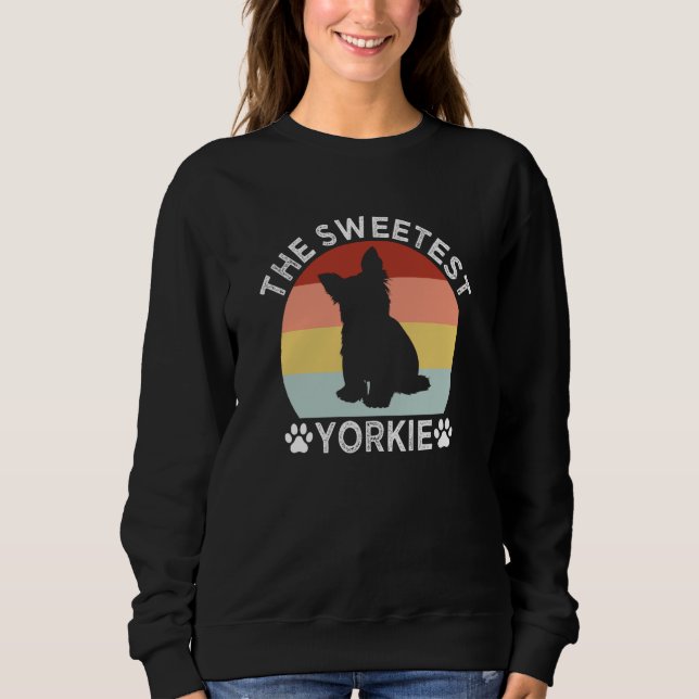 The Sweetest Yorkie Yorkshire Terrier Humor  1 Sweatshirt (Vorderseite)