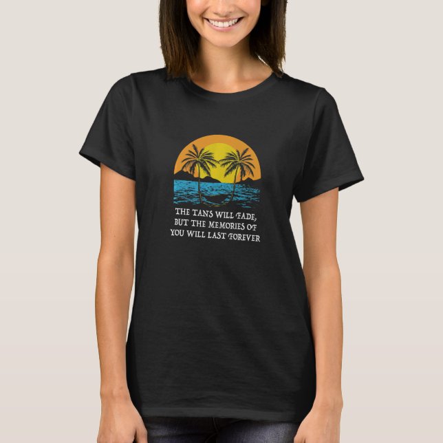 The Tans Will Fade Beach Family Ocean Relatives Fr T-Shirt (Vorderseite)