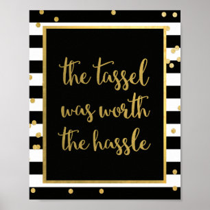 The Tassel Was Worth The Hassle Grauduation Sign Poster