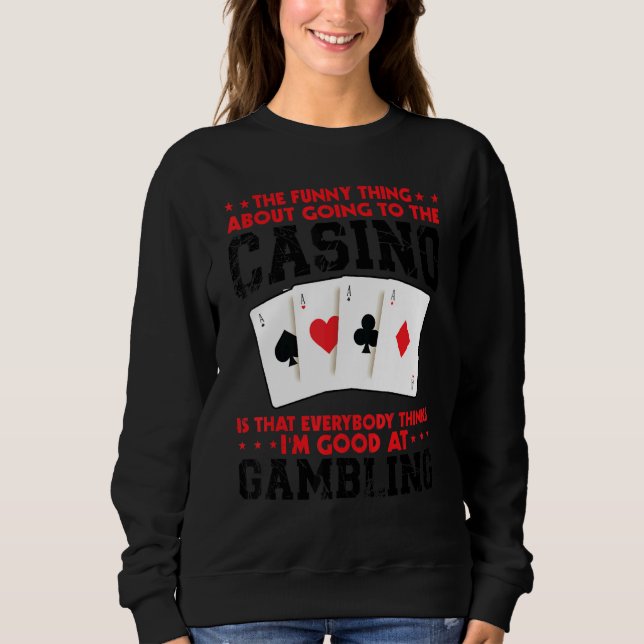 the   thing about going to the casino casinos casi sweatshirt (Vorderseite)