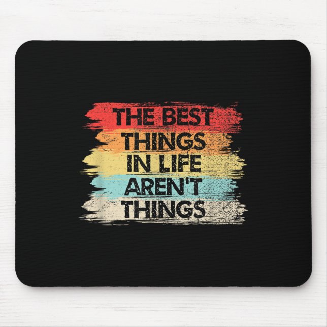The Things In Life Aren't Things Motivational Quot Mousepad (Vorne)
