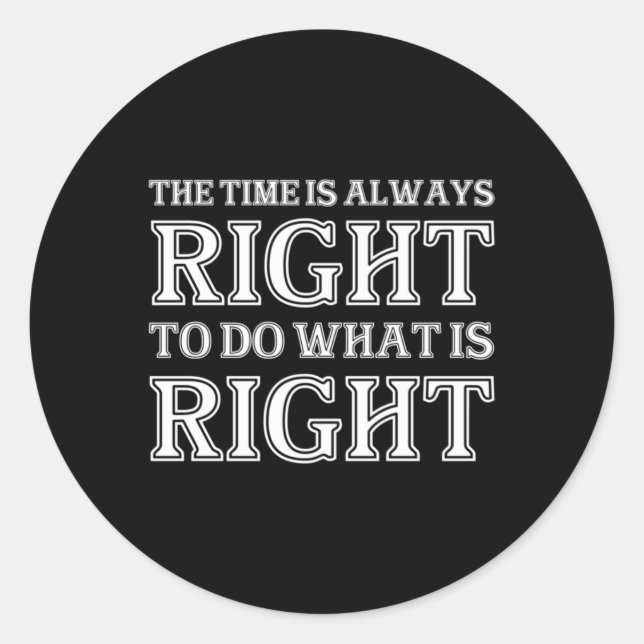The Time Is Always Right To Do What Is Right  Runder Aufkleber (Vorderseite)