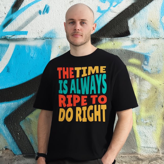 The Time is Always Ripe to Do Right MLK Quote T-Shirt (Von Creator hochgeladen)