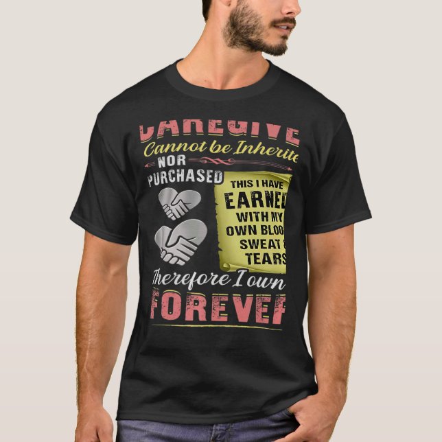 The Title Caregiver Cannot Be Inherited Nor Purcha T-Shirt (Vorderseite)