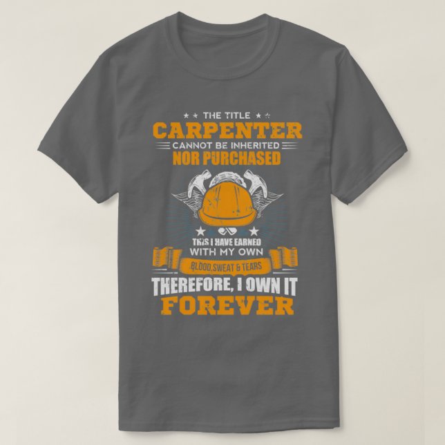 The Title Carpenter Can Not Be Inherited Carpenter T-Shirt (Design vorne)