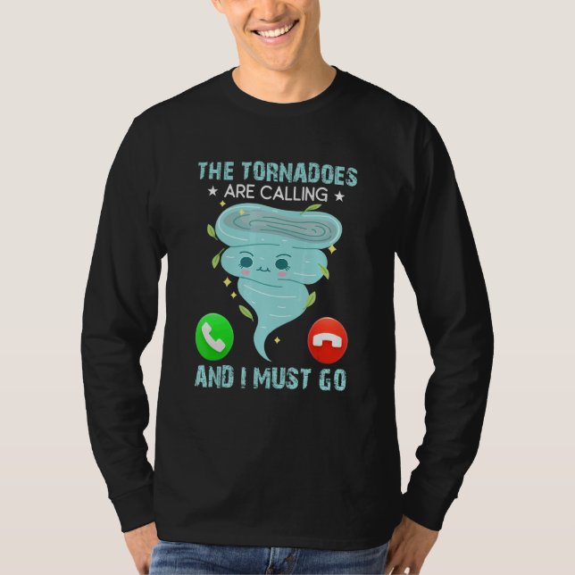 The Tornadoes Are Calling And I Must Go Weather Me T-Shirt (Vorderseite)