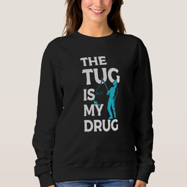 The Tug is my Drug Angling Hunting Fishing Sweatshirt (Vorderseite)