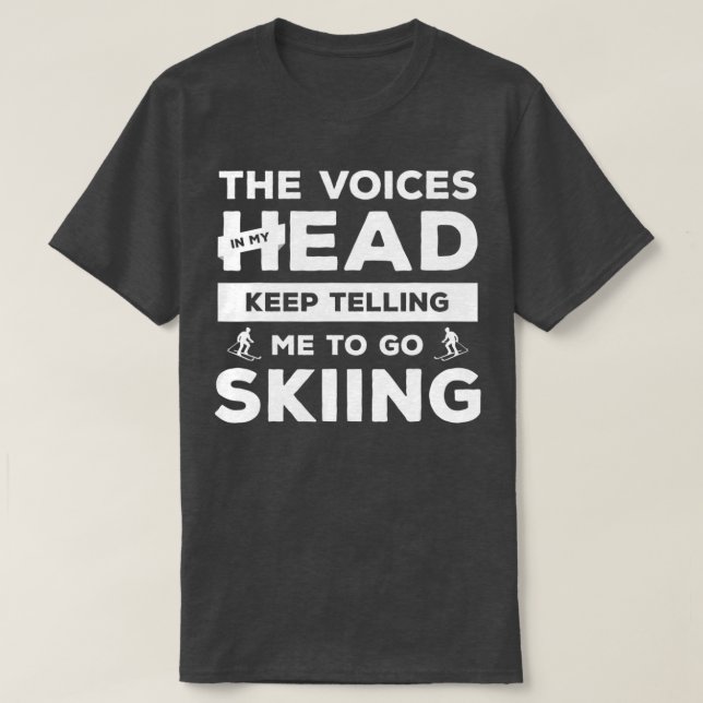The Voices In My Head Keep Telling Me To Go Skiing T-Shirt (Design vorne)