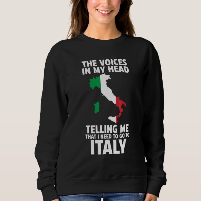 the voices in my head telling Italy Italy Italian  Sweatshirt (Vorderseite)