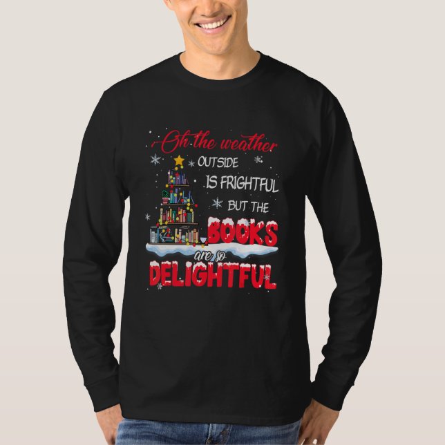 The Weather Is Frightful The Books Are So Delightf T-Shirt (Vorderseite)