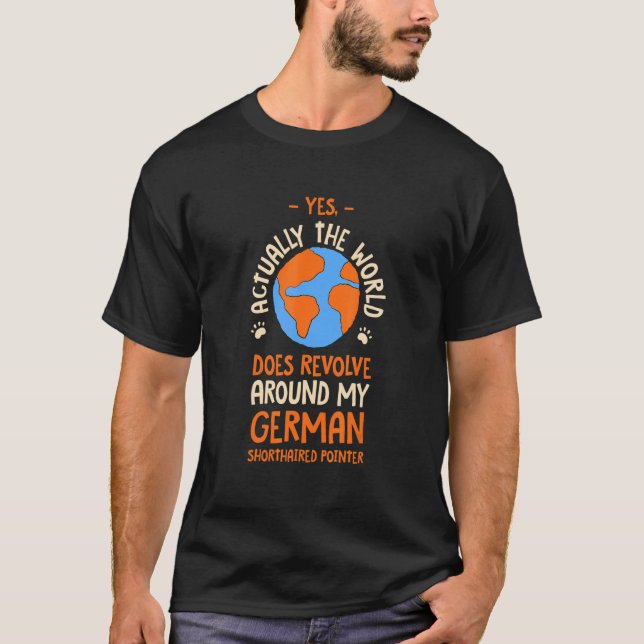 The World Does Revolve Around My German Shorthaire T-Shirt (Vorderseite)