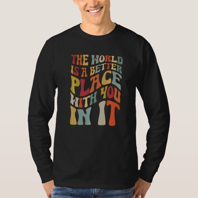 The World Is A Better Place With You In It  1 T-Shirt (Vorderseite)