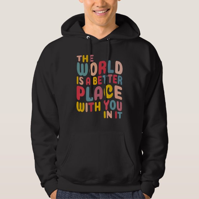 The World Is A Better Place With You In It Hoodie (Vorderseite)