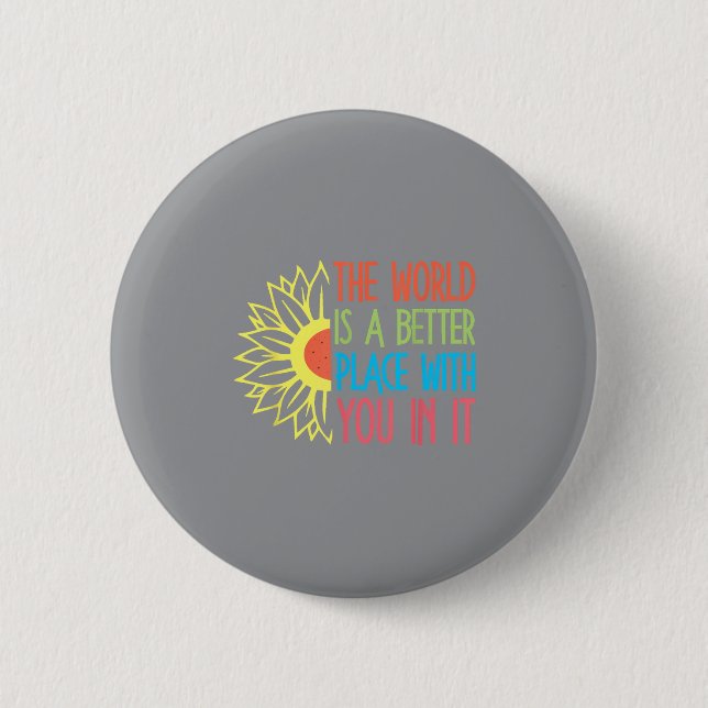 The World Is A Better Place With You In It Motivat Button (Vorderseite)
