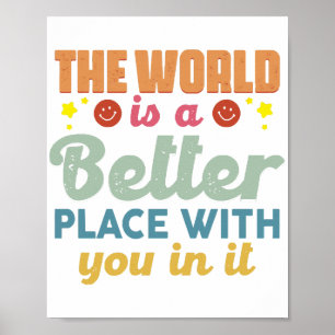 The World Is A Better Place With You In It Poster