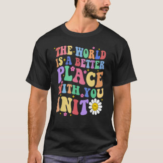 The World Is A Better Place With You In It Retro T T-Shirt
