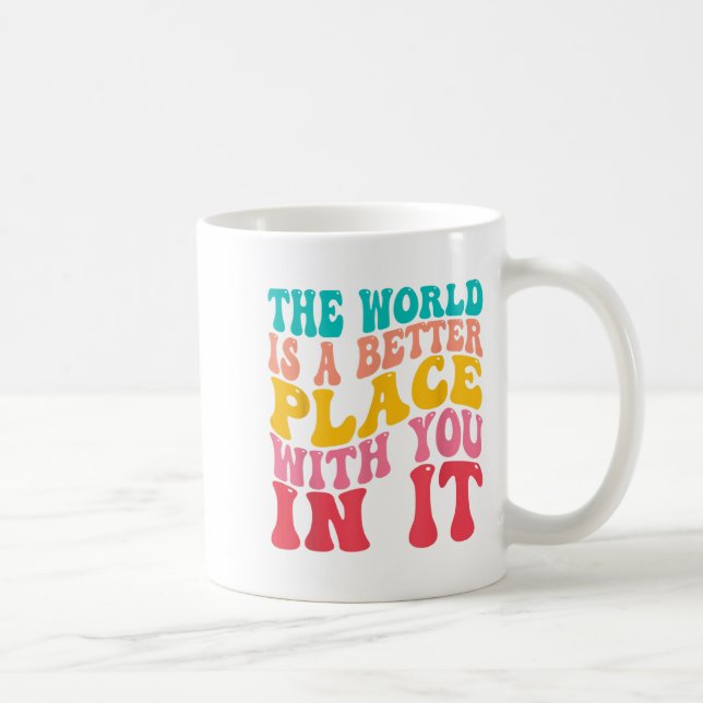 The World Is A Better Place With You In It Trendy  Kaffeetasse (Rechts)