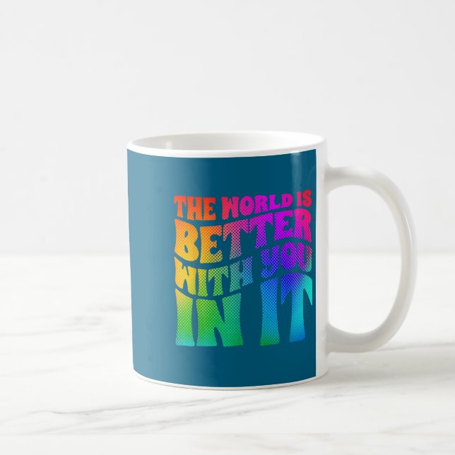 The World Is Better With You In It Mental Health A Kaffeetasse (Rechts)
