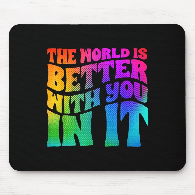 The World Is Better With You In It Mental Health A Mousepad (Vorne)