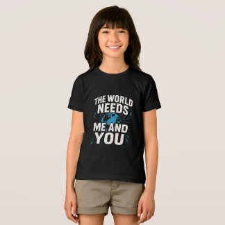 THE WORLD NEEDS ME AND YOU Tri-Blend SHIRT