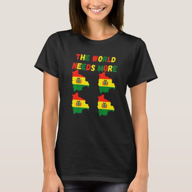 The World Needs More Bolivia Bolivian   T-Shirt (Vorderseite)