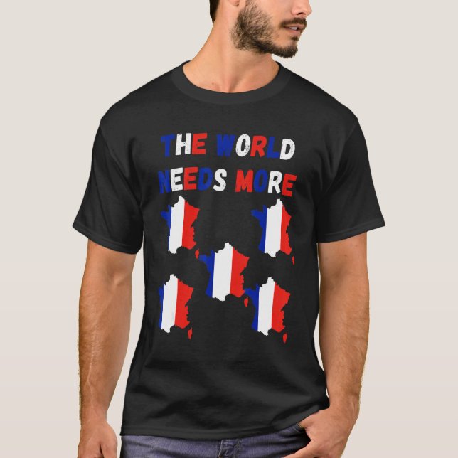 The World Needs More France French T-Shirt (Vorderseite)