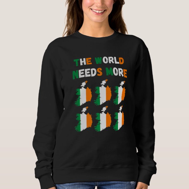 The World Needs More Ireland Irish   Sweatshirt (Vorderseite)