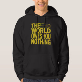 THE WORLD OWES YOU NOTHING – Bold Realistic Motiv Hoodie