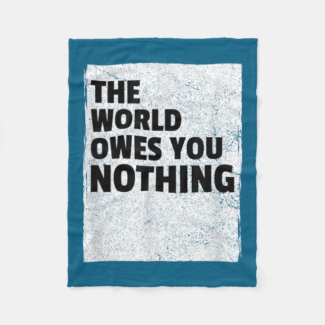 The World Owes You Nothing Inspriational Motivatio Fleecedecke (Vorderseite)