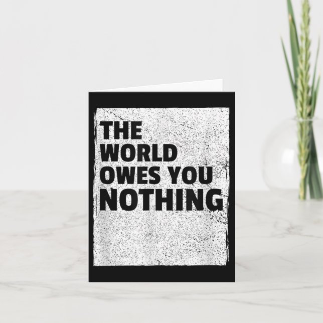 The World Owes You Nothing Inspriational Motivatio Karte (Vorderseite)