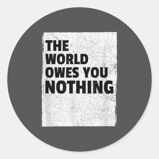 The World Owes You Nothing Inspriational Motivatio Runder Aufkleber (Vorderseite)