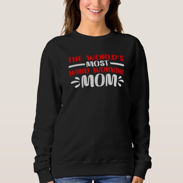 The World's Most Hard Working Mom Sweatshirt (Vorderseite)