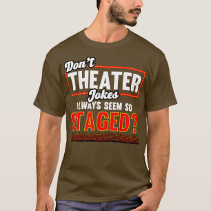 Theater-Dont-Theaterwitze scheinen immer so inszen T-Shirt
