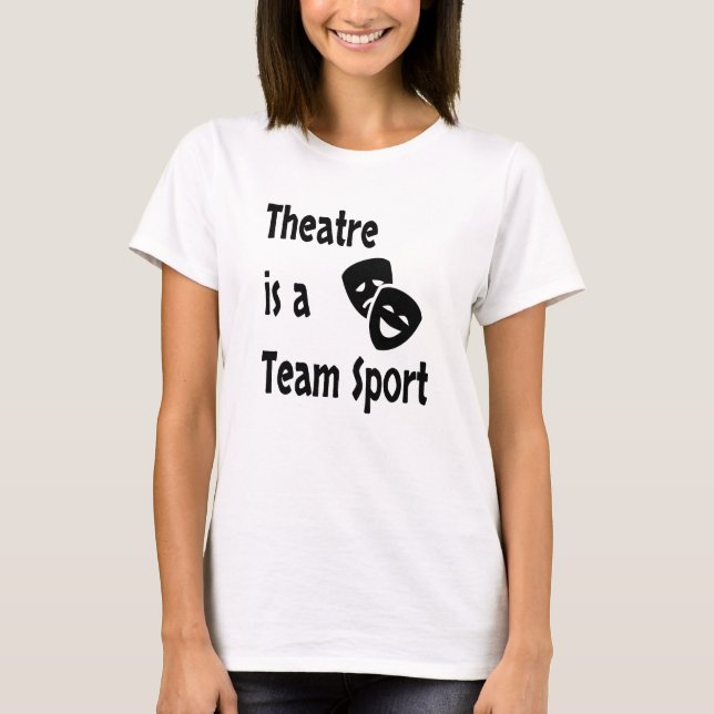 Theater ist ein Team Sport, Schauspiel, Schauspiel T-Shirt (Vorderseite)