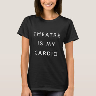 Theater ist mein Cardio Funny Drama Sprichwort T-Shirt