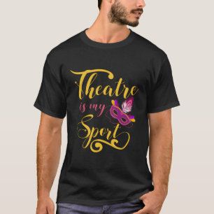 Theater ist mein musikalisches Schauspiel Theater  T-Shirt