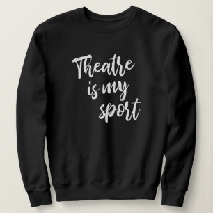 Theater ist mein Sport Funny Schauspielerin Sprich Sweatshirt