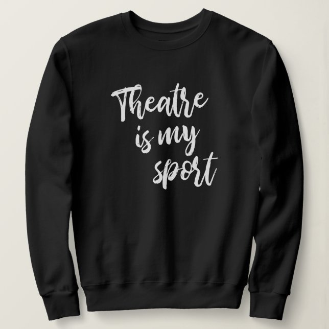 Theater ist mein Sport Funny Schauspielerin Sprich Sweatshirt (Design vorne)