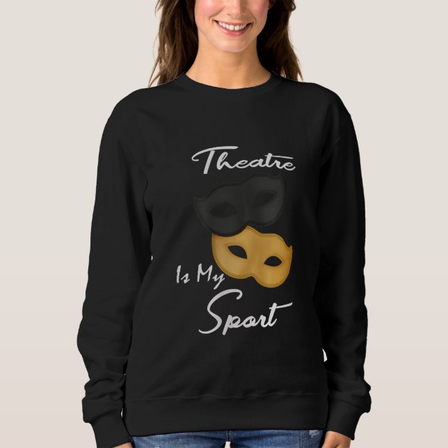 Theater ist mein Sport| Geschenk für Theater Sweatshirt (Vorderseite)