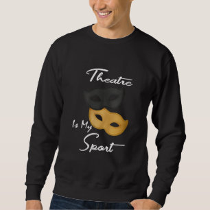 Theater ist mein Sport Geschenk für Theater Sweatshirt