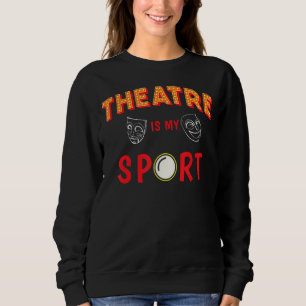 Theater ist mein Sport Masken Schauspiel Musical D Sweatshirt