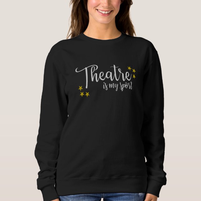 Theater ist mein Sport Thespian Schauspiel Schausp Sweatshirt (Vorderseite)