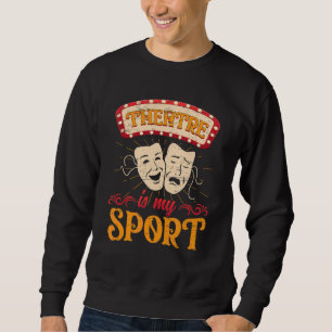 Theater ist meine Sport Drama Theater Musical Scha Sweatshirt