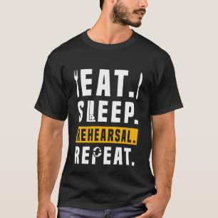 Theater Life Drama essen Schlaf Probe Wiederholung T-Shirt
