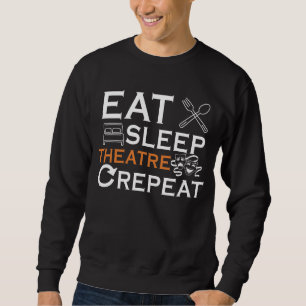 Theater Schauspielerin Eat Sleep Theater Musikalis Sweatshirt
