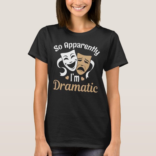 Theater so offensichtlich bin ich dramatische Scha T-Shirt (Vorderseite)