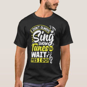Theater Thespianismus Ich nicht immer Sing Sh T-Shirt